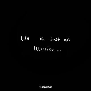 life is just an illusion