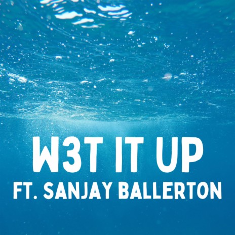 W3T IT UP ft. Sanjay Ballerton & John Fou | Boomplay Music