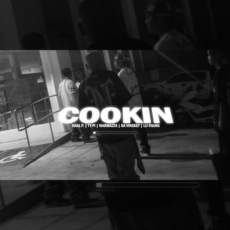 Cookin ft. Khal P., Ty Pi, Warmazta, Da Vinskey & Lu-Thang | Boomplay Music