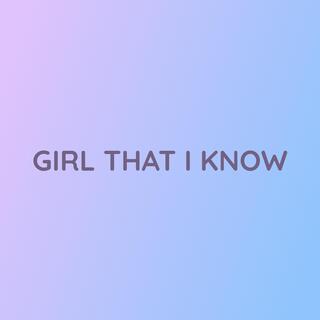 GIRL THAT I KNOW