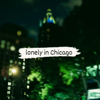lonely in Chicago lyrics | Boomplay Music