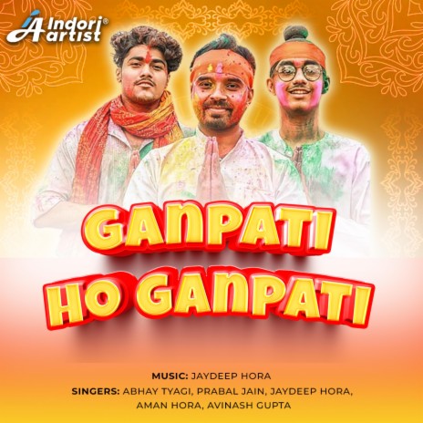 Ganpati Ho Ganpati ft. Jaydeep, Prabal Jain, Abhay Tyagi, Avinash Gupta & Aman Hora | Boomplay Music