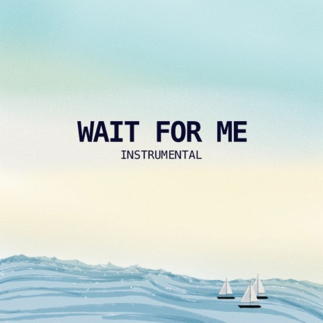 Wait For Me - Instrumental ft. with you | Boomplay Music