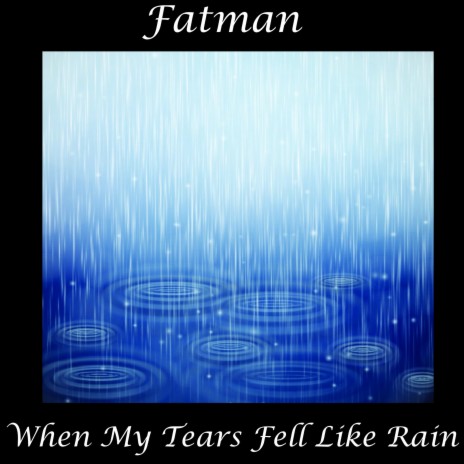 When My Tears Fell Like Rain (A Greg Stilwell lyric)