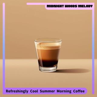 Refreshingly Cool Summer Morning Coffee