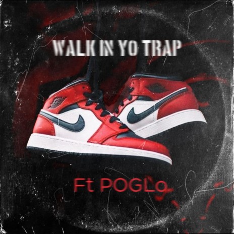 Walk in yo trap ft. POGLo | Boomplay Music