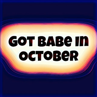 Got Babe In October