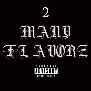 2 MANY FLAVORZ lyrics | Boomplay Music