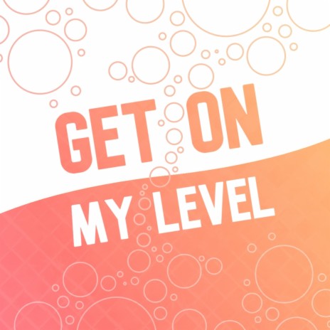 Get On My Level | Boomplay Music