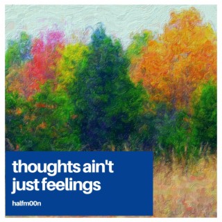 thoughts ain't just feelings | Boomplay Music