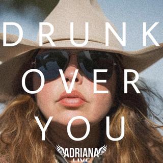 Drunk Over You