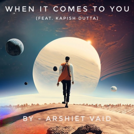 When It Comes to You ft. Kapish Dutta | Boomplay Music