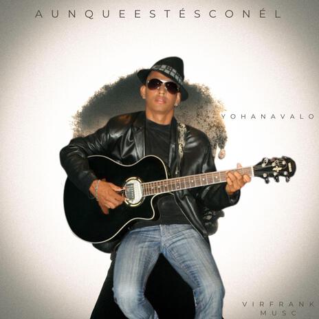 Aunque Estes Con El | Boomplay Music