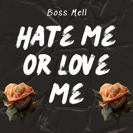 Hate Me Or Love Me | Boomplay Music