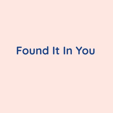 Found It In You | Boomplay Music