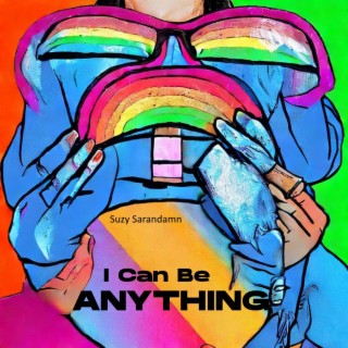 I Can Be ANYTHING