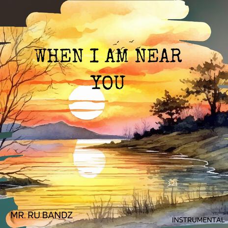 WHEN I AM NEAR YOU | Boomplay Music