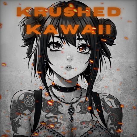 KRUSHED KAWAII | Boomplay Music