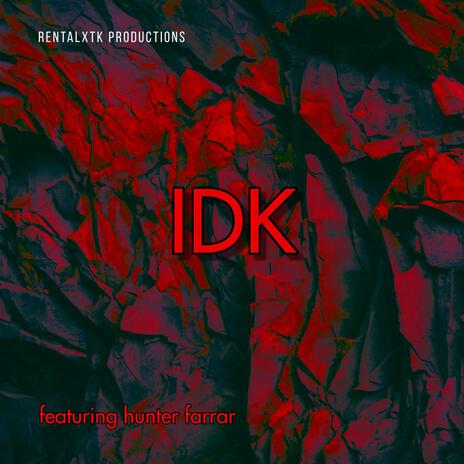 IDK ft. DramaXTK & Hunter Farrar | Boomplay Music