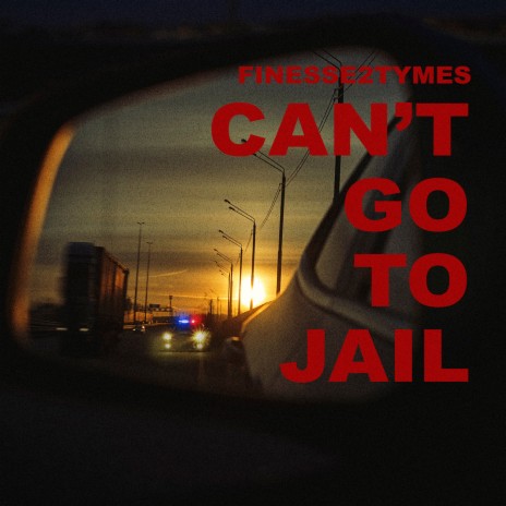 Can’t Go To Jail | Boomplay Music