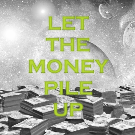 Let The Money Pile Up | Boomplay Music