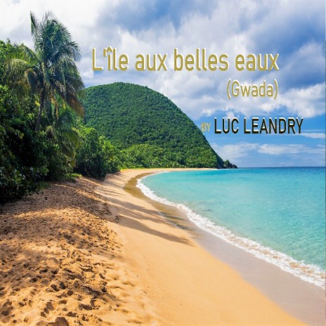 L'île aux belles eaux (Gwada) | Boomplay Music