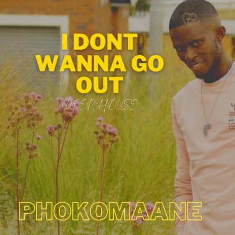 I Dont Wanna Go Out_Deep House | Boomplay Music