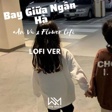 Bay Giữa Ngân Hà (Lofi) ft. Flower Lofi | Boomplay Music