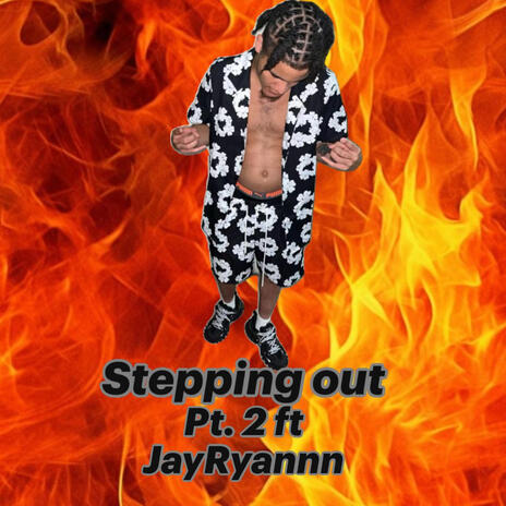 Stepping out Pt. 2 ft. JayRyann | Boomplay Music