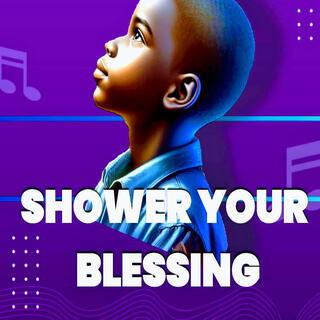 Shower Your Blessing