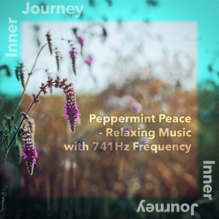 Peppermint Peace - Relaxing Music with 741Hz Frequency