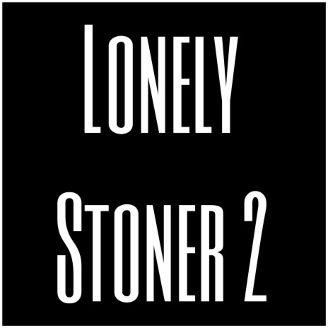 Lonely Stoner 2