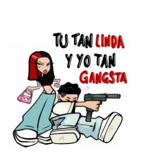 Tú Tan Linda & Yo Tan Gangsta