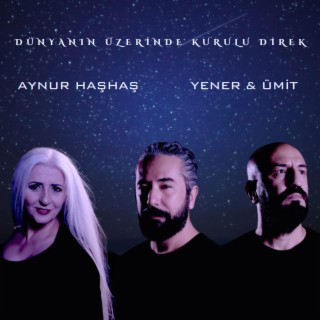 Dünyanın Üzerinde Kurulu Direk ft. Yener & Ümit lyrics | Boomplay Music