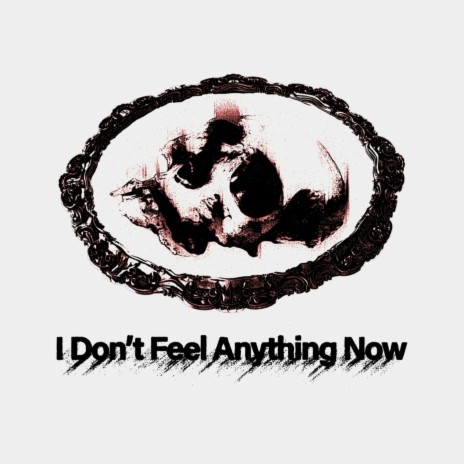 I Dont Feel Anything Now | Boomplay Music