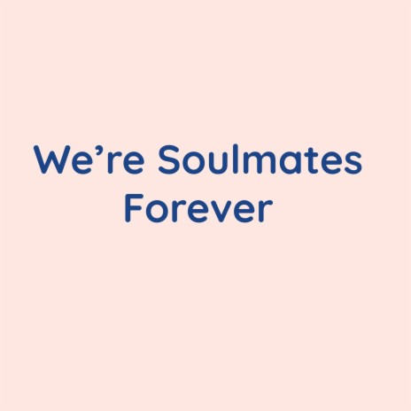 We're Soulmates Forever | Boomplay Music