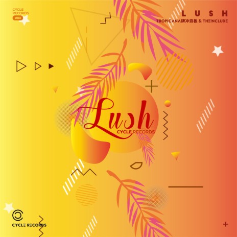 Lush ft. Tropicana牌冲浪板, The!NCLUDE & Cycle Records | Boomplay Music