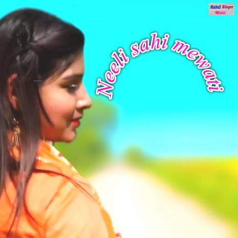 Neeli Sahi Mewati | Boomplay Music