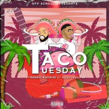 TACO TUESDAY ft. Ivandro Rikinho & Mizzy Japa | Boomplay Music