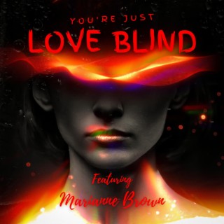 YOU'RE JUST LOVE BLIND ft. MARIANNE BROWN lyrics | Boomplay Music