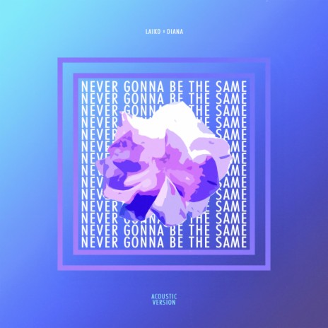 Never Gonna Be The Same (Acoustic) ft. Diana | Boomplay Music