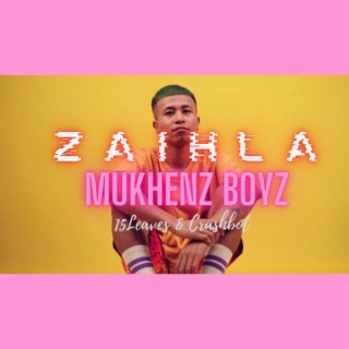 Zaihla | Mukhenz Boyz | 15leaves & CrashBot | lyrics | Boomplay Music