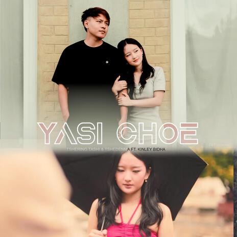 Yasi Choe ft. Tshering Tashi & Tshedenma | Boomplay Music