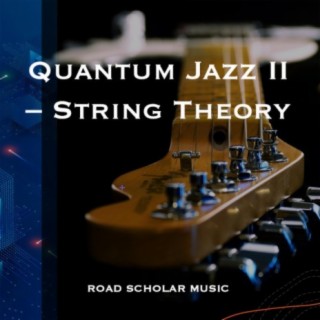 Quantum Jazz II - String Theory