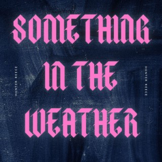 Something in the Weather
