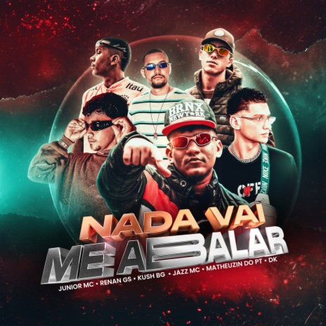 Nada Vai Me Abalar ft. Matheuzin Do PT, Jazz MC 062, DKLuck, Kush B.G & Renan gs