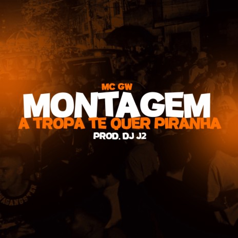 Montagem- A Tropa te Quer Piranha ft. Mc Gw & Tropa da W&S | Boomplay Music