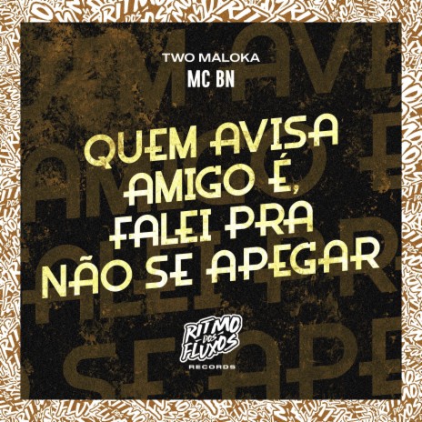 Quem Avisa Amigo É, Falei pra Não Se Apegar ft. Two Maloka | Boomplay Music