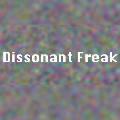 dissonant freak | Boomplay Music