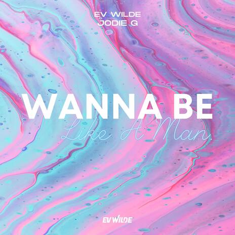 Wanna Be Like A Man (Radio Edit) ft. Jodie G | Boomplay Music